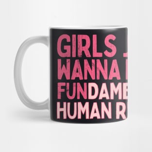 Girls Just Wanna Have Fundamental Human Rights Mug